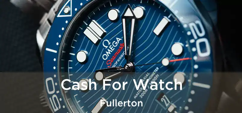  Cash For Watch Fullerton