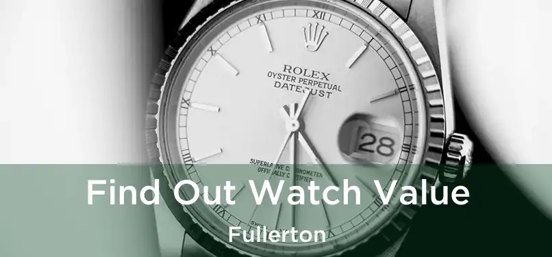  Find Out Watch Value Fullerton