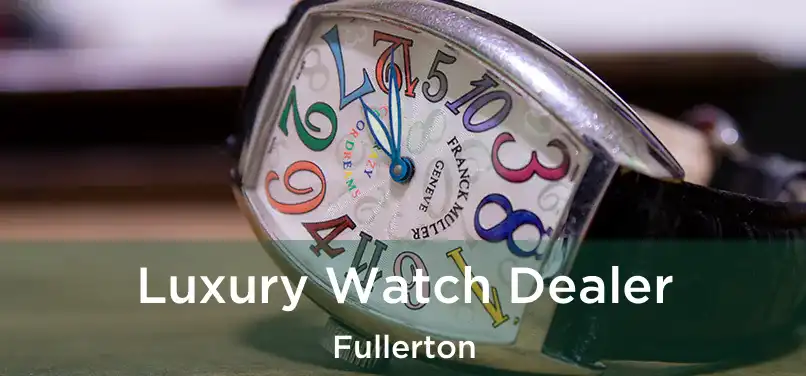 Luxury Watch Dealer Fullerton