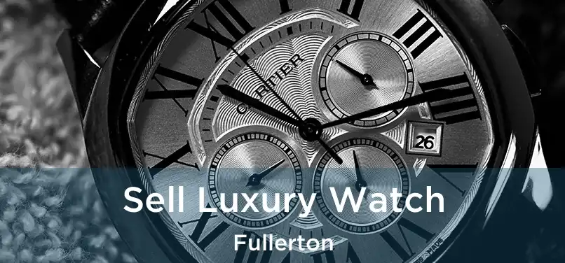  Sell Luxury Watch Fullerton